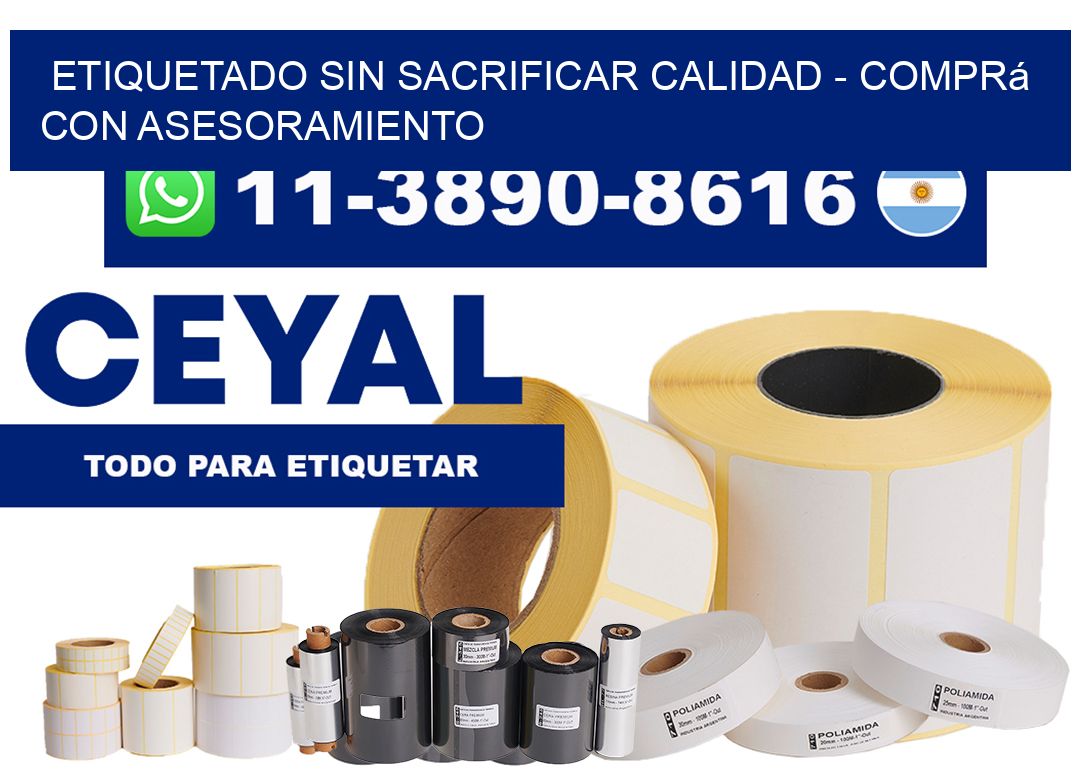 ETIQUETADO SIN SACRIFICAR CALIDAD – Comprá con asesoramiento