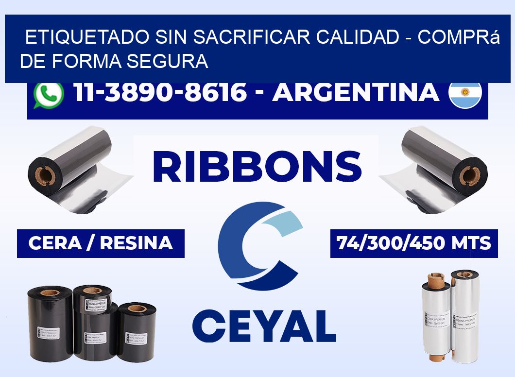 ETIQUETADO SIN SACRIFICAR CALIDAD - Comprá de forma segura